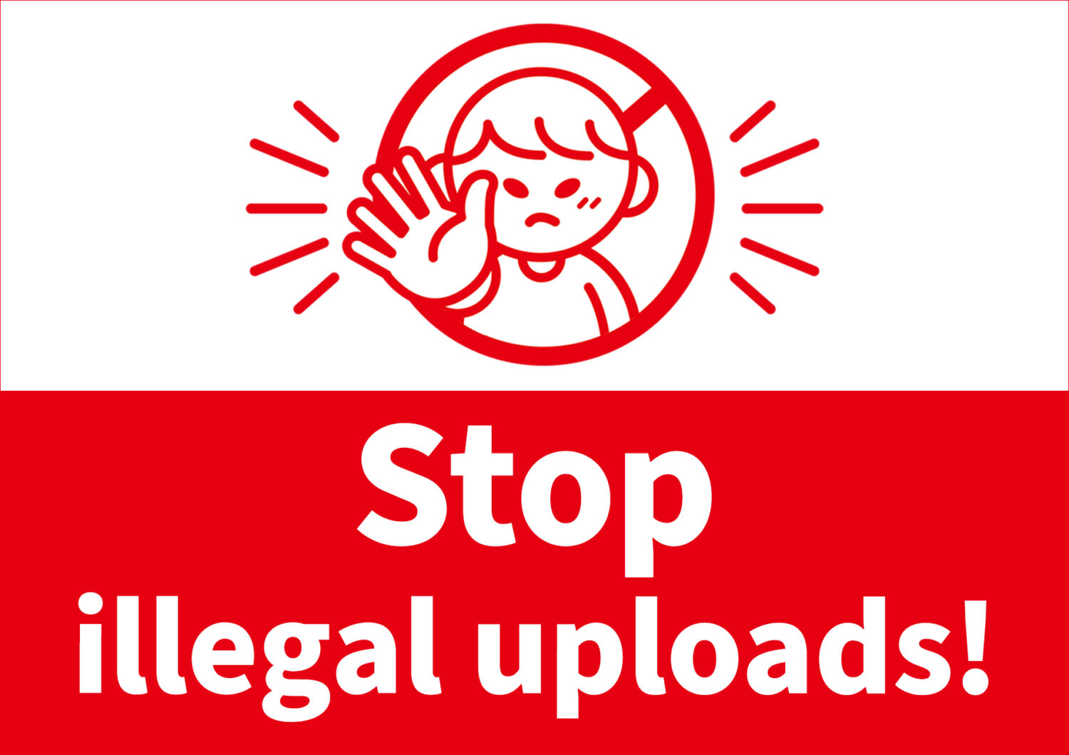 Stop illegal uploads!